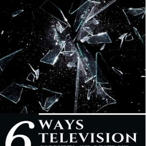 6 Ways Television Corrupts and Destroys our Children and Society